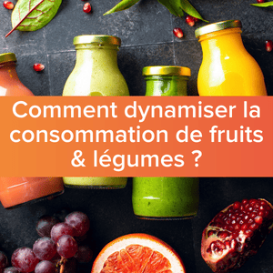 3 axes pour dynamiser la consommation de fruits et légumes