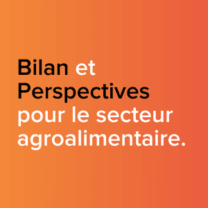 Bilan et perspectives pour le secteur agroalimentaire